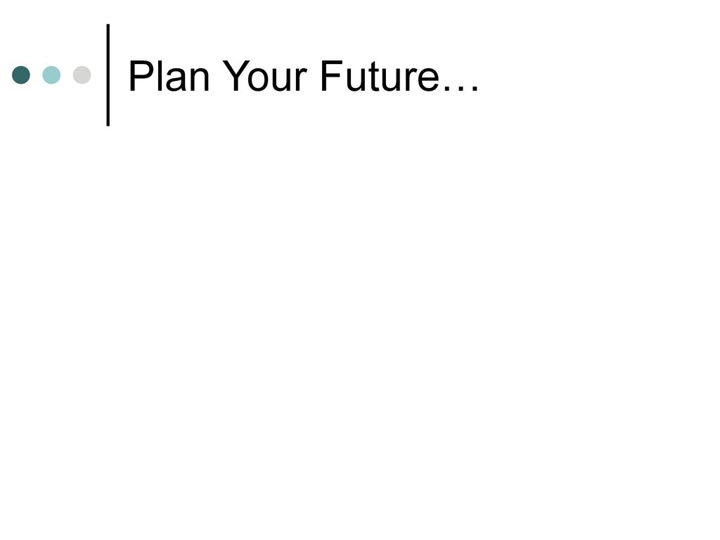 Plan Your Future…
