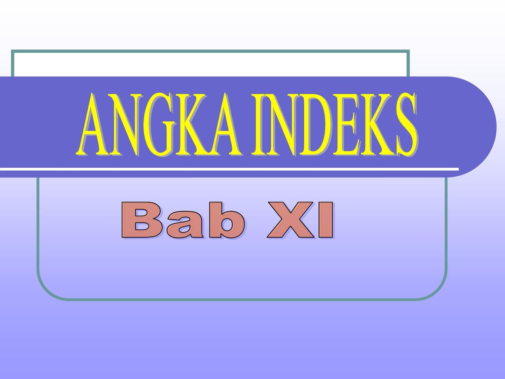 ANGKA INDEKS Bab XI. - Ppt Download