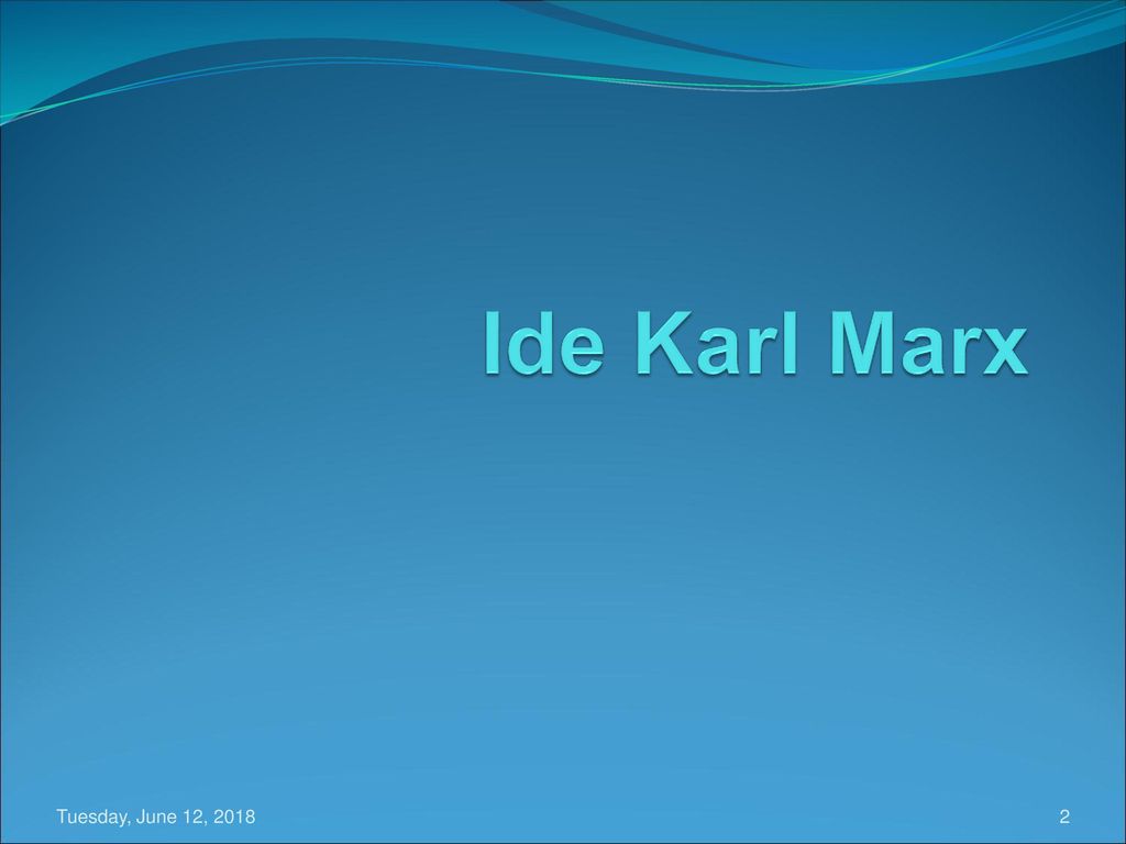 Ide Karl Marx Tuesday, June 12, 2018