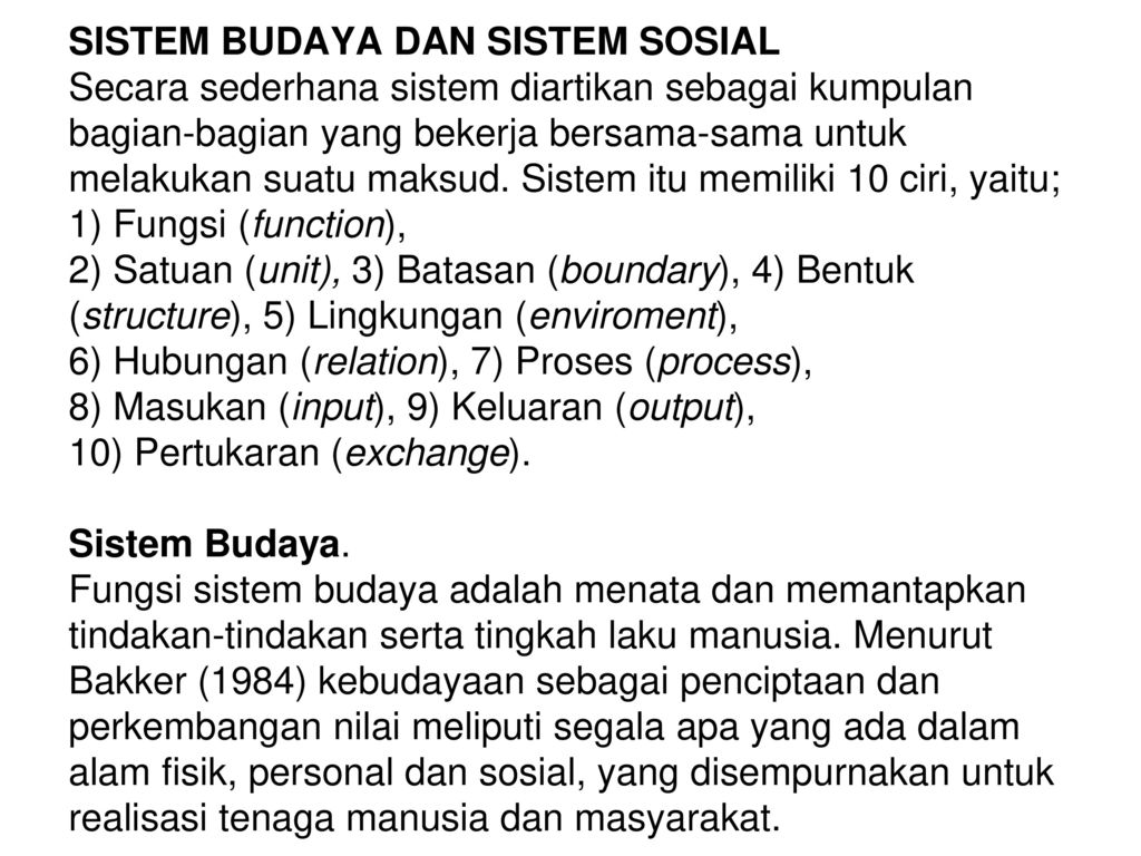 SISTEM BUDAYA DAN SISTEM SOSIAL Secara sederhana sistem diartikan sebagai kumpulan bagian-bagian yang bekerja bersama-sama untuk melakukan suatu maksud.