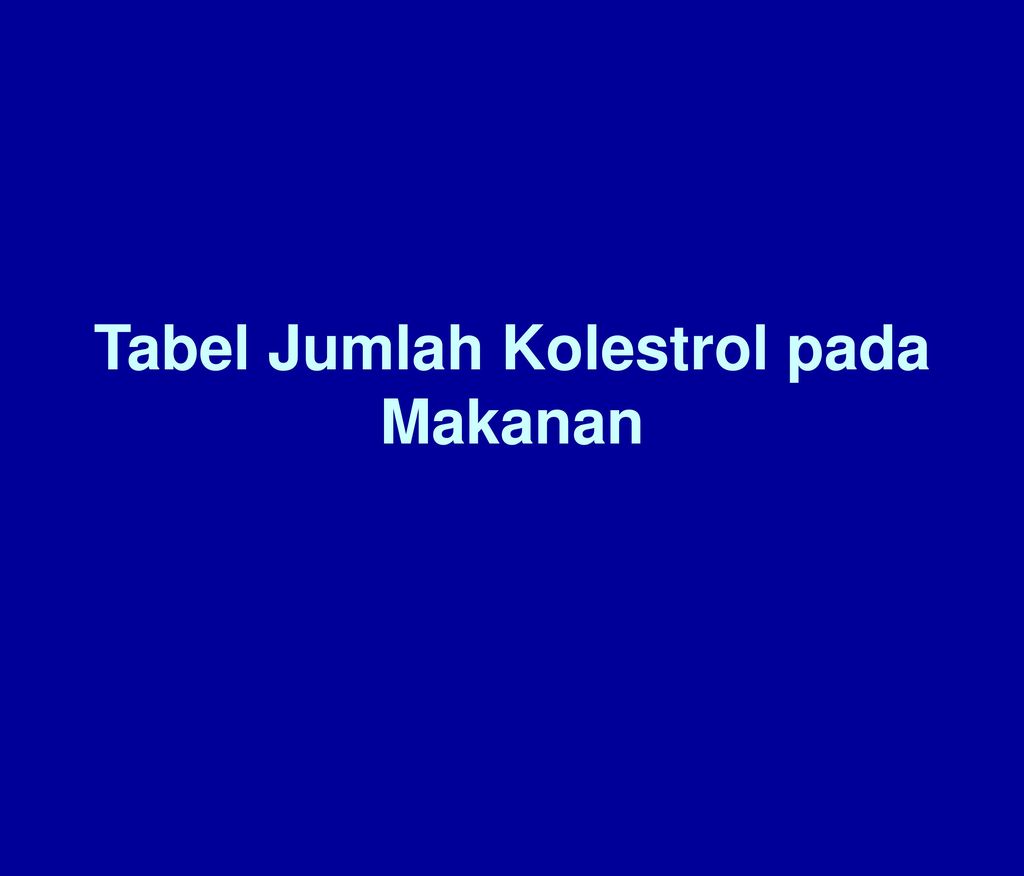 Tabel Jumlah Kolestrol Pada Makanan Ppt Download