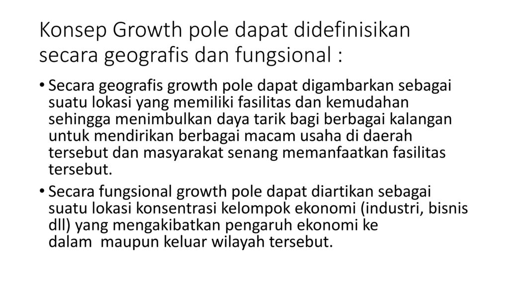 Konsep Growth pole dapat didefinisikan secara geografis dan fungsional :