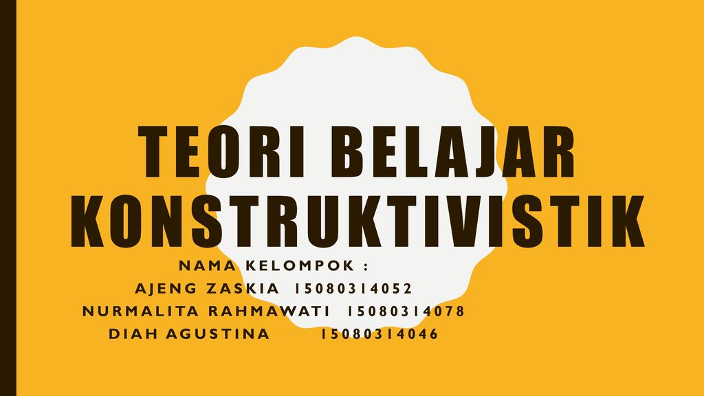 TEORI BELAJAR KONSTRUKTIVISTIK - Ppt Download