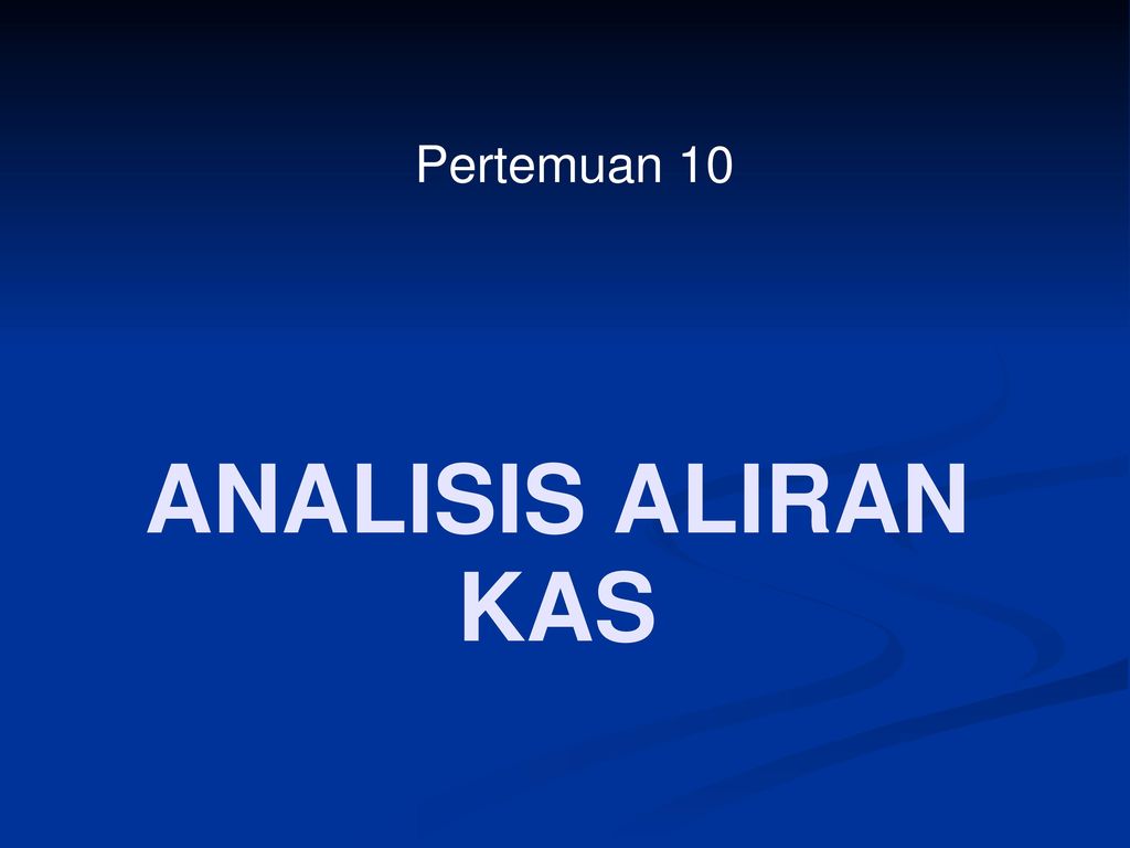 Pertemuan 10 ANALISIS ALIRAN KAS. - Ppt Download