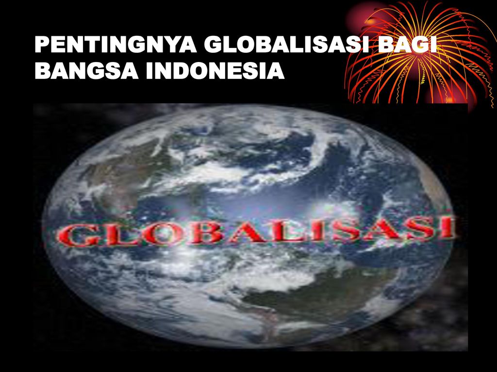 Pentingnya Globalisasi Bagi Bangsa Indonesia Ppt Download