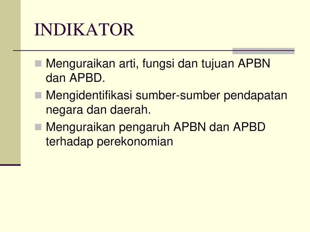INDIKATOR Menguraikan arti, fungsi dan tujuan APBN dan APBD.