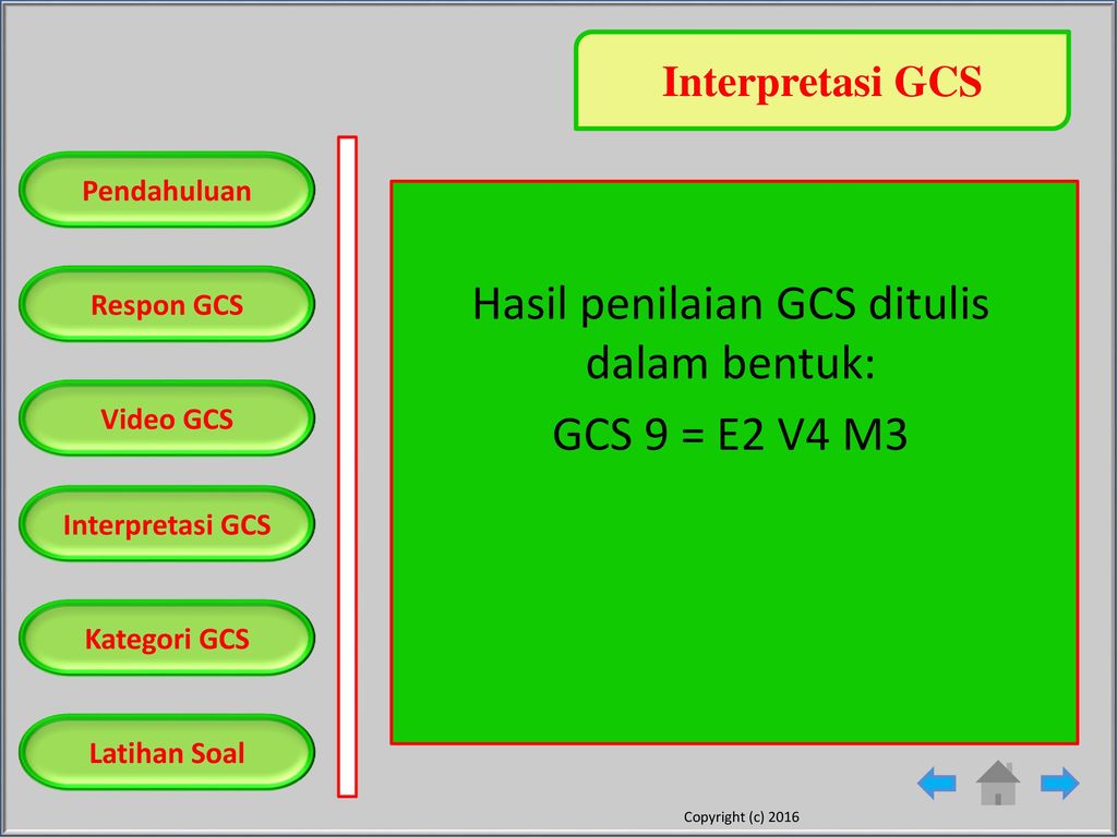 Hasil penilaian GCS ditulis dalam bentuk: GCS 9 = E2 V4 M3