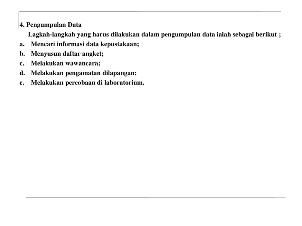 4. Pengumpulan Data Lagkah-langkah yang harus dilakukan dalam pengumpulan data ialah sebagai berikut ;