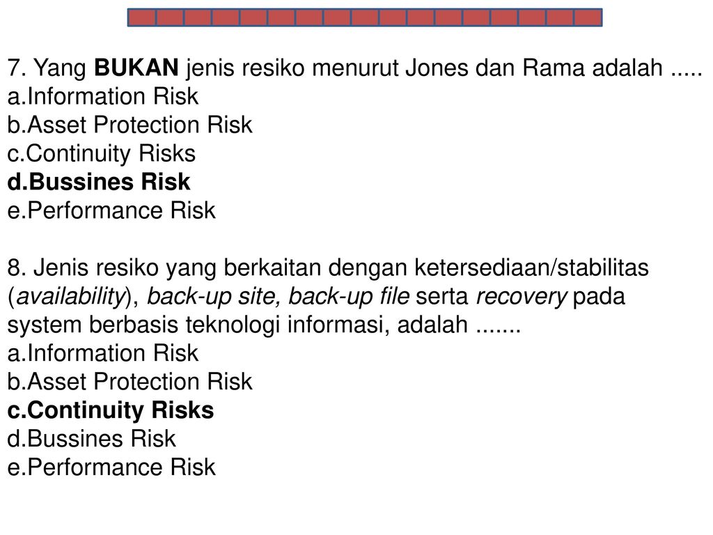 7. Yang BUKAN jenis resiko menurut Jones dan Rama adalah .....