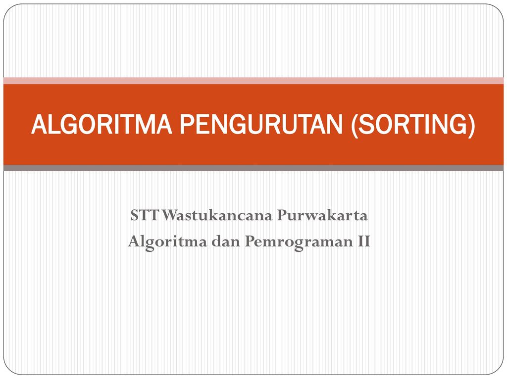 ALGORITMA PENGURUTAN (SORTING) - Ppt Download