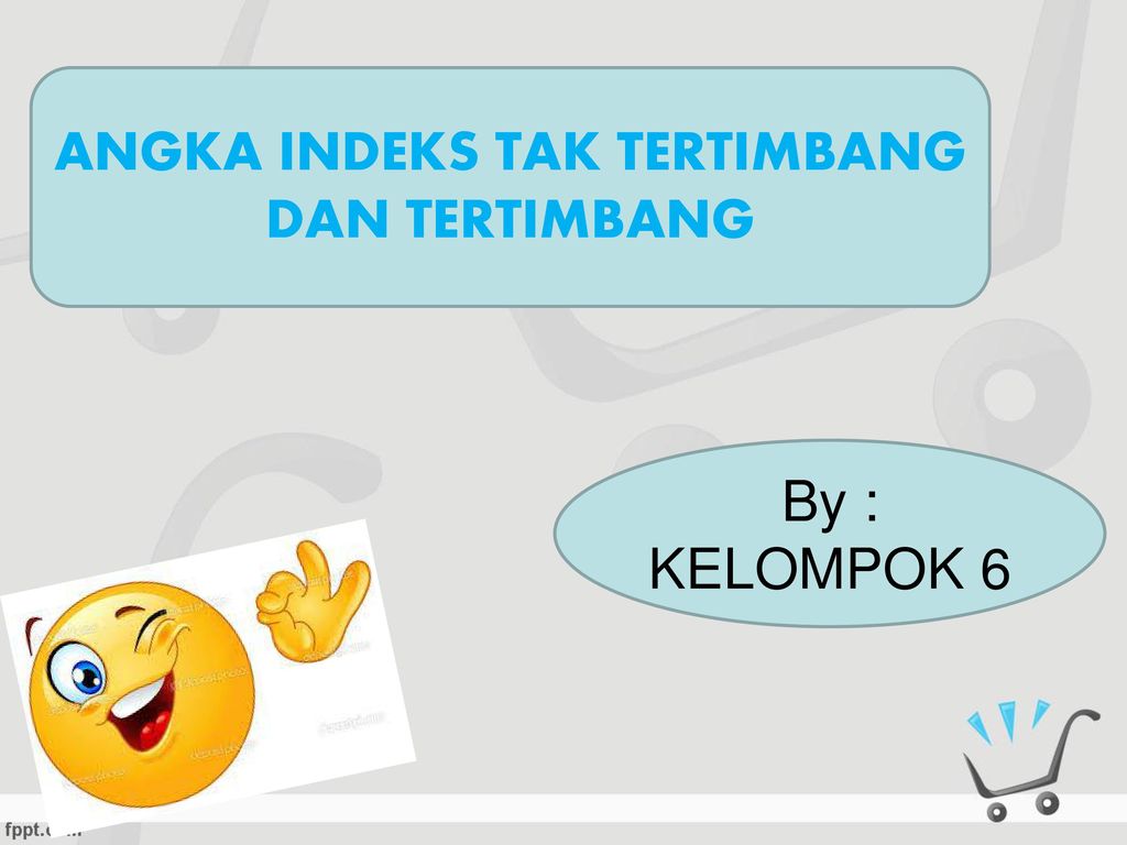 ANGKA INDEKS TAK TERTIMBANG DAN TERTIMBANG - Ppt Download