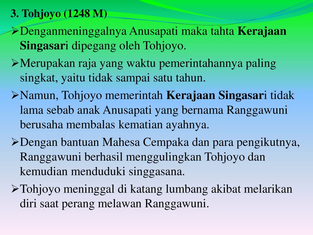 3. Tohjoyo (1248 M) Denganmeninggalnya Anusapati maka tahta Kerajaan Singasari dipegang oleh Tohjoyo.
