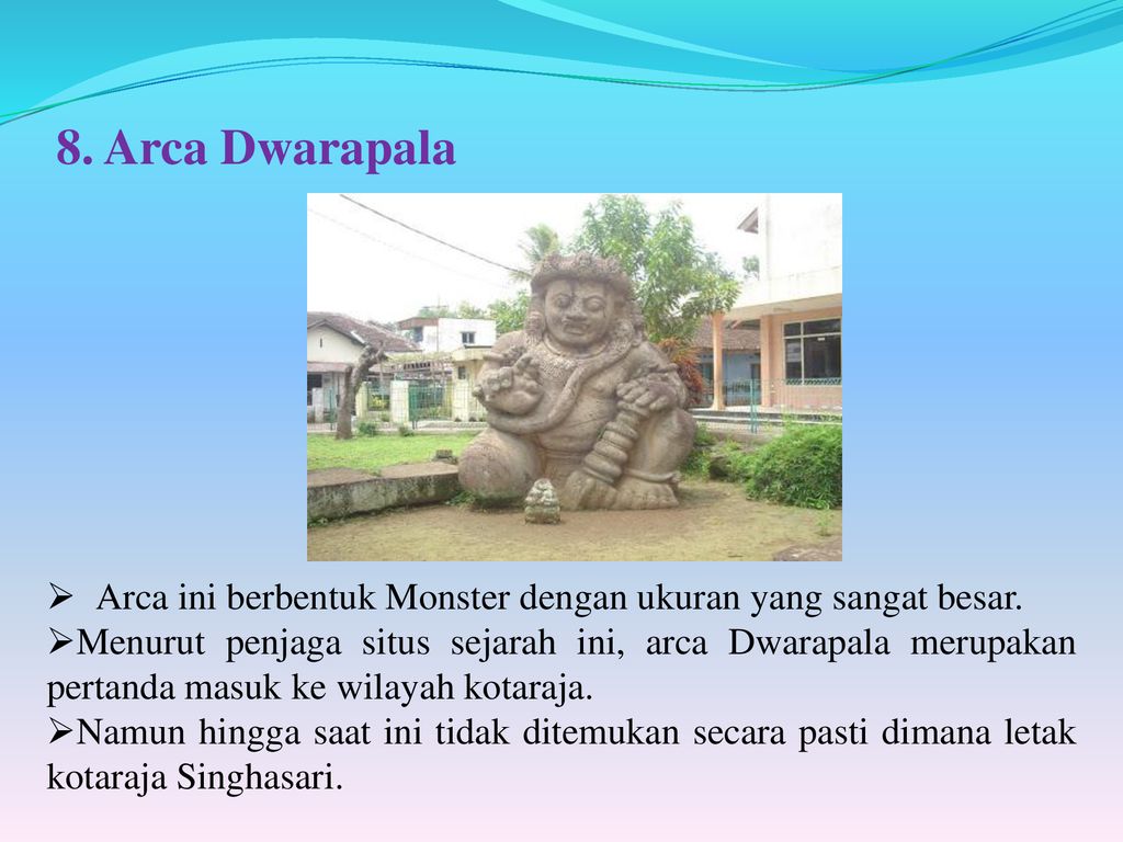 8. Arca Dwarapala Arca ini berbentuk Monster dengan ukuran yang sangat besar.