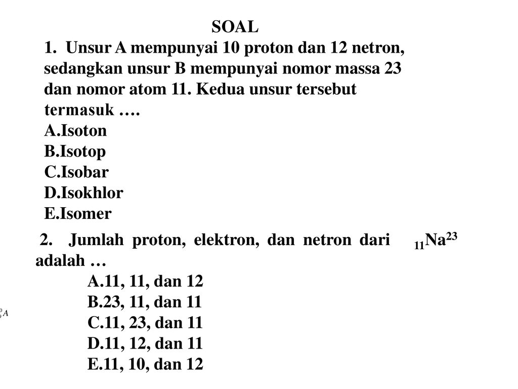 Unsur x mempunyai 10 proton dan 12 neutron, sedangkan unsur y mempunyai nomor massa 23 dan nomor atom 11. kedua atom tersebut merupakan .