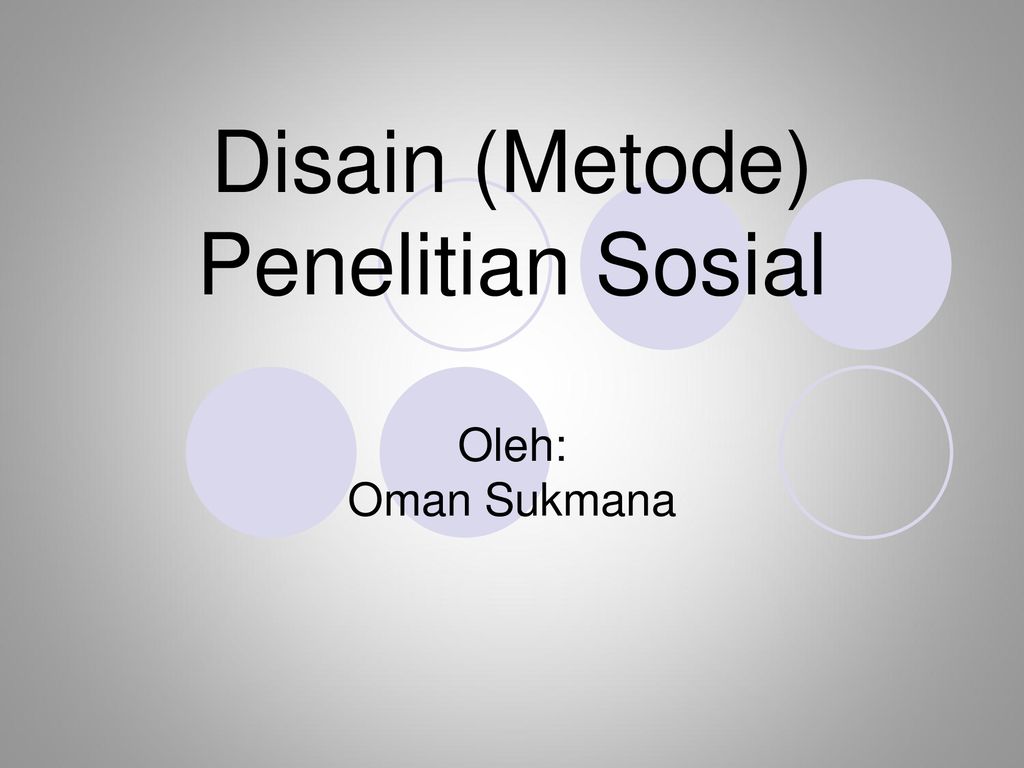 Disain Metode Penelitian Sosial Oleh Oman Sukmana Ppt