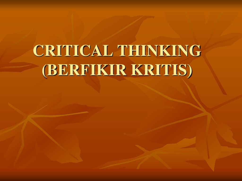 CRITICAL THINKING (BERFIKIR KRITIS)