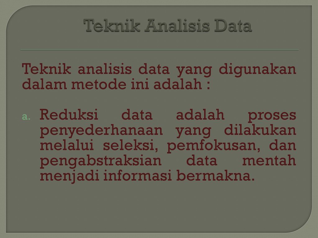 Teknik Analisis Data Teknik analisis data yang digunakan dalam metode ini adalah :