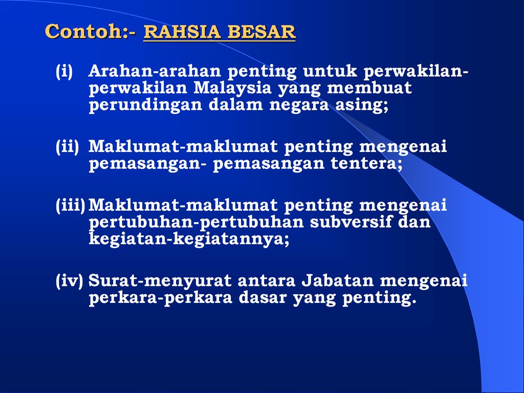 Contoh:- RAHSIA BESAR (i) Arahan-arahan penting untuk perwakilan- perwakilan Malaysia yang membuat perundingan dalam negara asing;