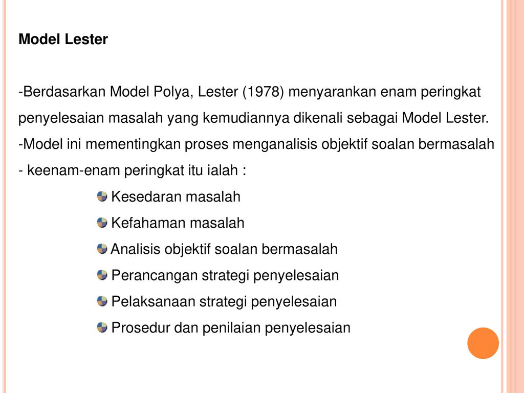 Model Lester Berdasarkan Model Polya, Lester (1978) menyarankan enam peringkat penyelesaian masalah yang kemudiannya dikenali sebagai Model Lester.