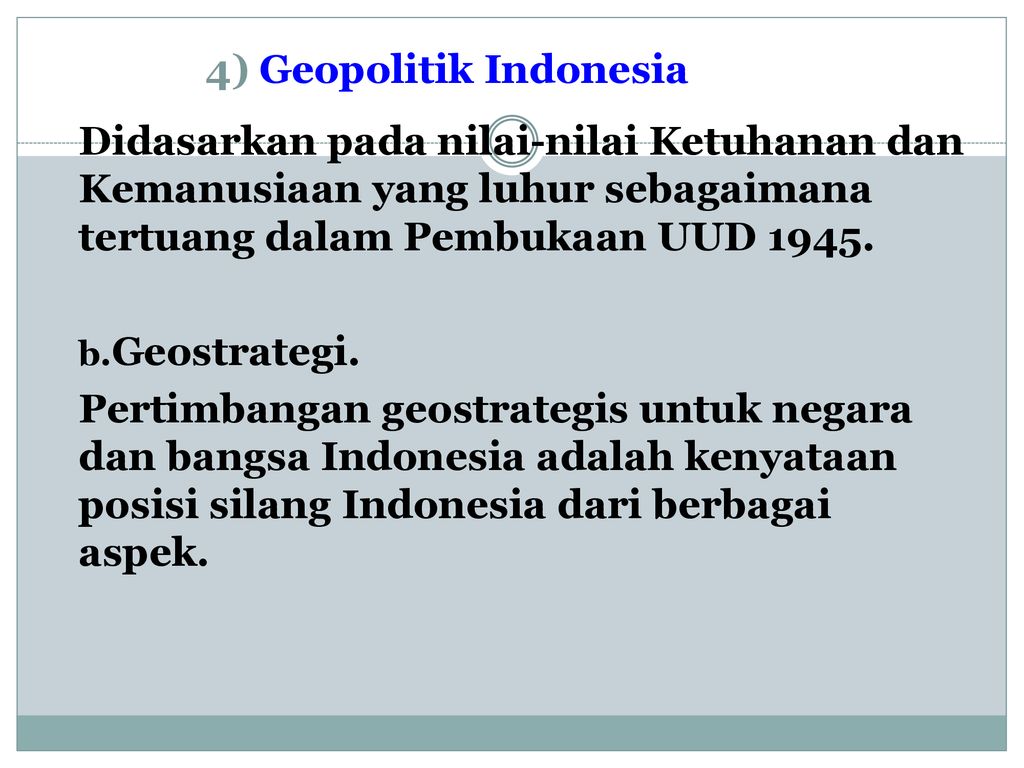 Geopolitik Indonesia Didasarkan pada nilai-nilai Ketuhanan dan Kemanusiaan yang luhur sebagaimana tertuang dalam Pembukaan UUD