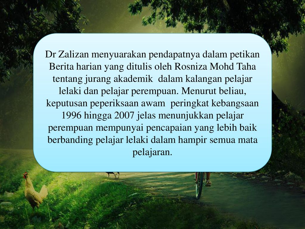 Dr Zalizan menyuarakan pendapatnya dalam petikan Berita harian yang ditulis oleh Rosniza Mohd Taha tentang jurang akademik dalam kalangan pelajar lelaki dan pelajar perempuan.