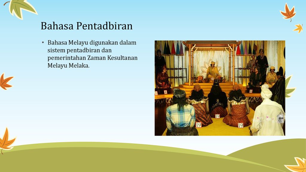 Bahasa Pentadbiran Bahasa Melayu digunakan dalam sistem pentadbiran dan pemerintahan Zaman Kesultanan Melayu Melaka.