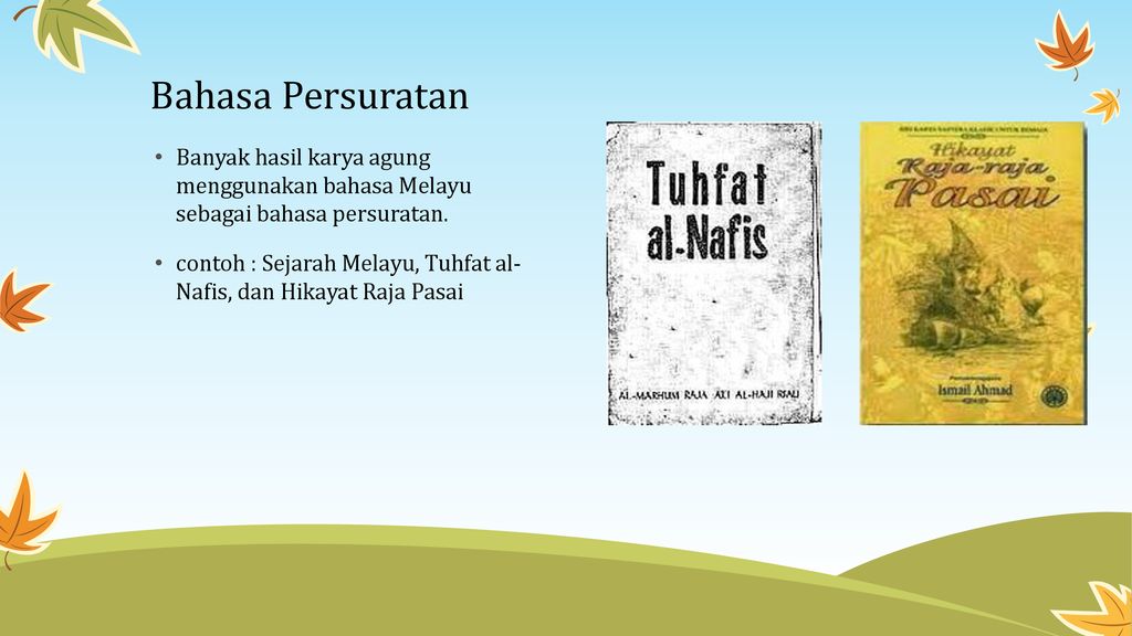 Bahasa Persuratan Banyak hasil karya agung menggunakan bahasa Melayu sebagai bahasa persuratan.