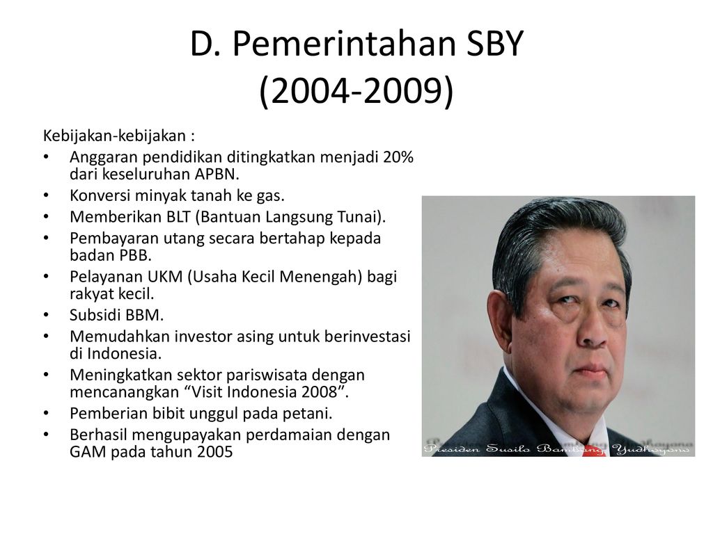 D. Pemerintahan SBY ( ) Kebijakan-kebijakan :