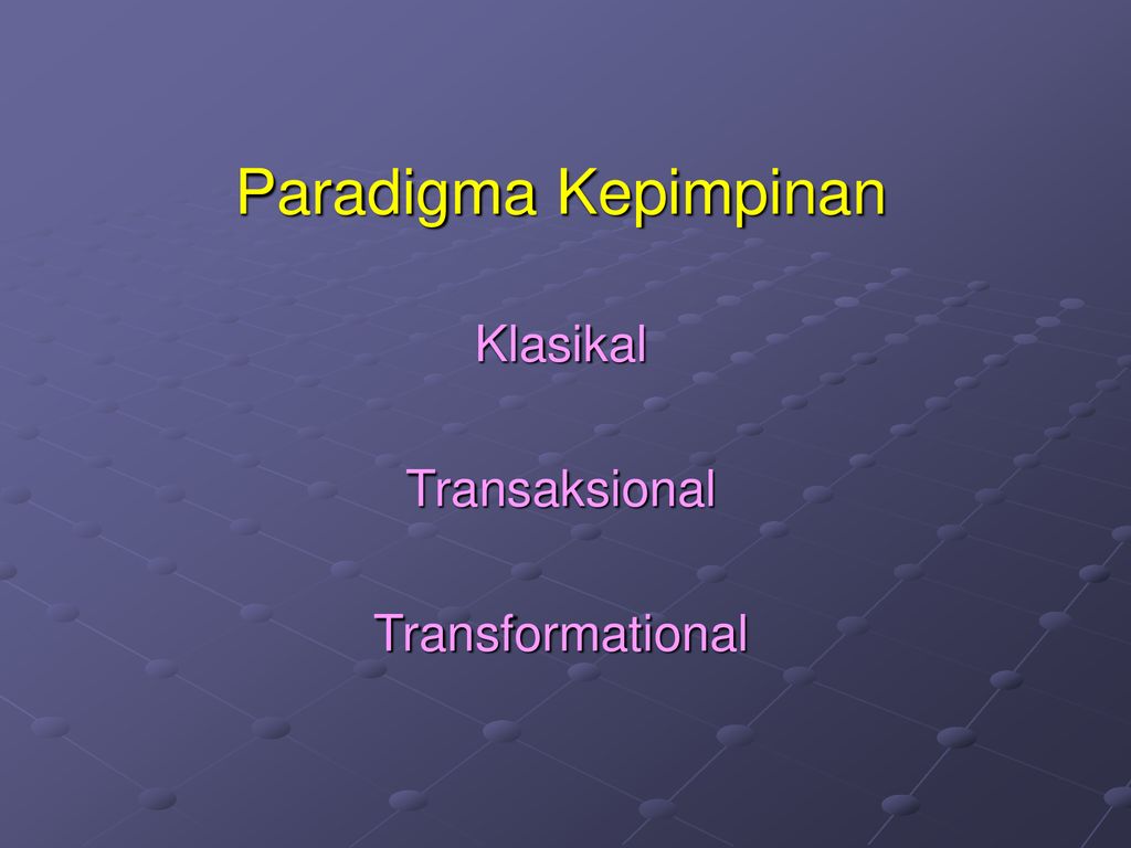 Paradigma Kepimpinan Klasikal Transaksional Transformational