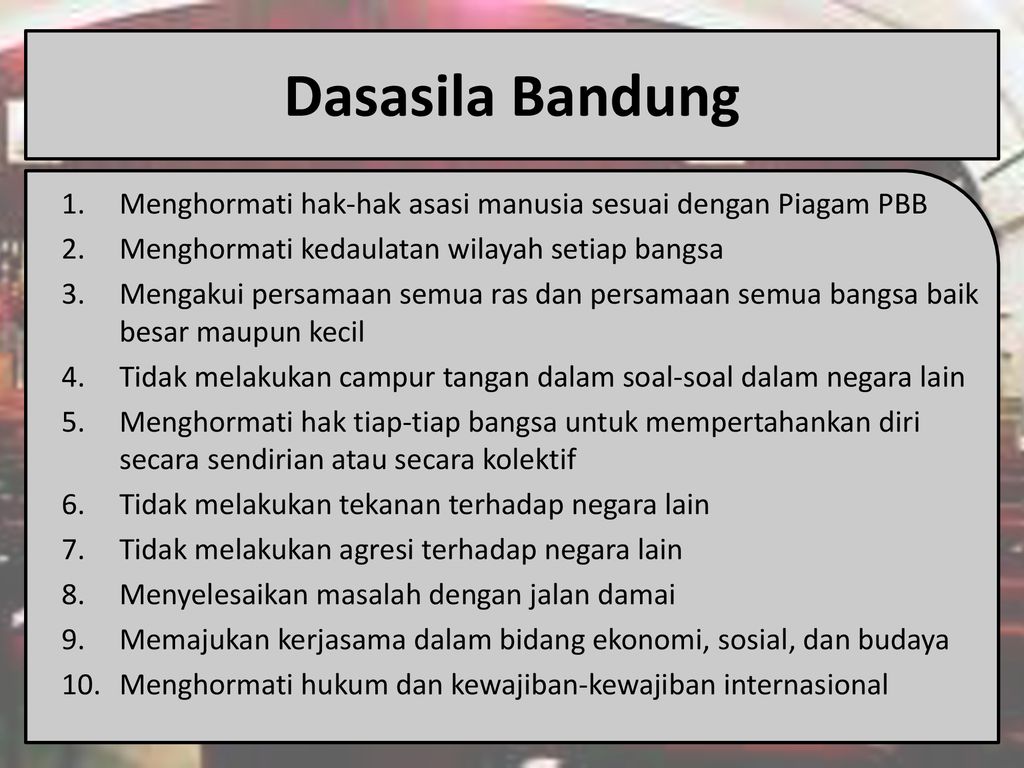 Dasasila Bandung Menghormati hak-hak asasi manusia sesuai dengan Piagam PBB. Menghormati kedaulatan wilayah setiap bangsa.