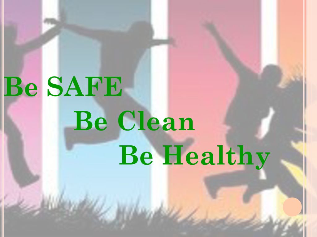 Be SAFE Be Clean Be Healthy