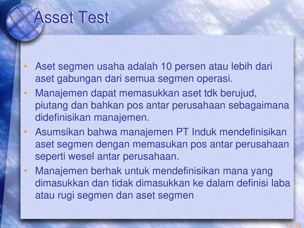 Asset Test Aset segmen usaha adalah 10 persen atau lebih dari aset gabungan dari semua segmen operasi.