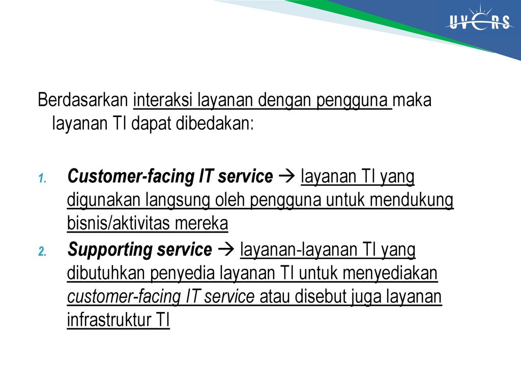 Berdasarkan interaksi layanan dengan pengguna maka layanan TI dapat dibedakan: