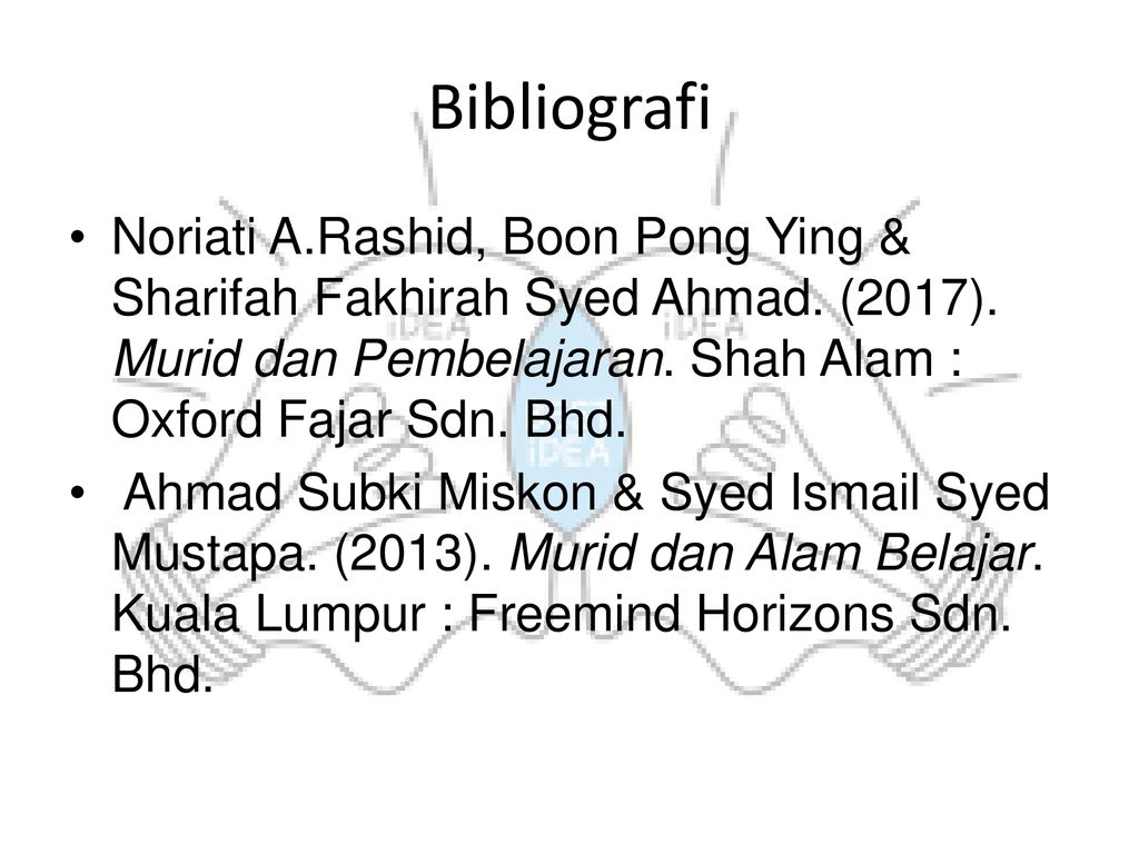 Bibliografi Noriati A.Rashid, Boon Pong Ying & Sharifah Fakhirah Syed Ahmad. (2017). Murid dan Pembelajaran. Shah Alam : Oxford Fajar Sdn. Bhd.