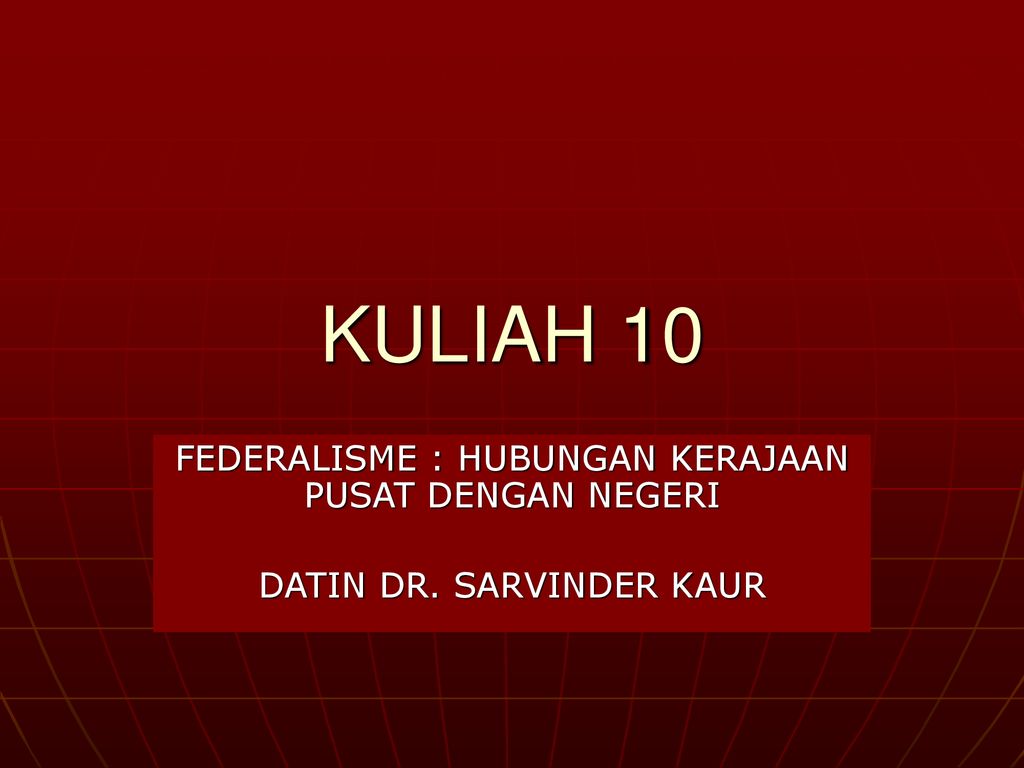 KULIAH 10 FEDERALISME : HUBUNGAN KERAJAAN PUSAT DENGAN NEGERI - Ppt ...