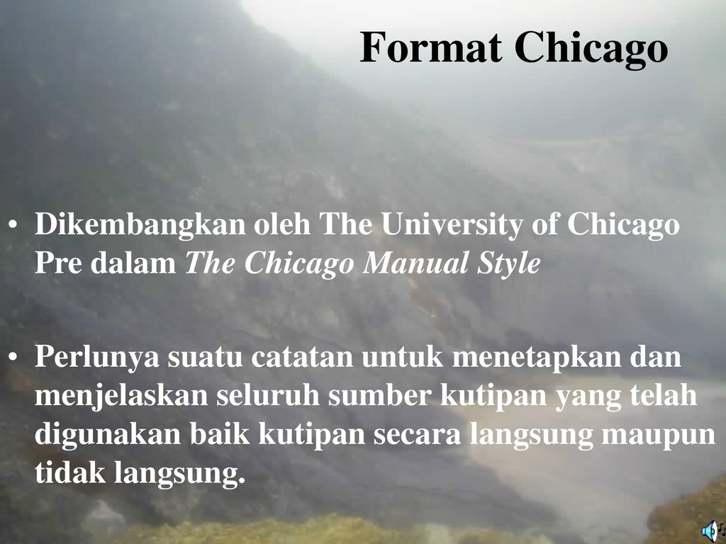 Format Chicago Dikembangkan oleh The University of Chicago Pre dalam The Chicago Manual Style.