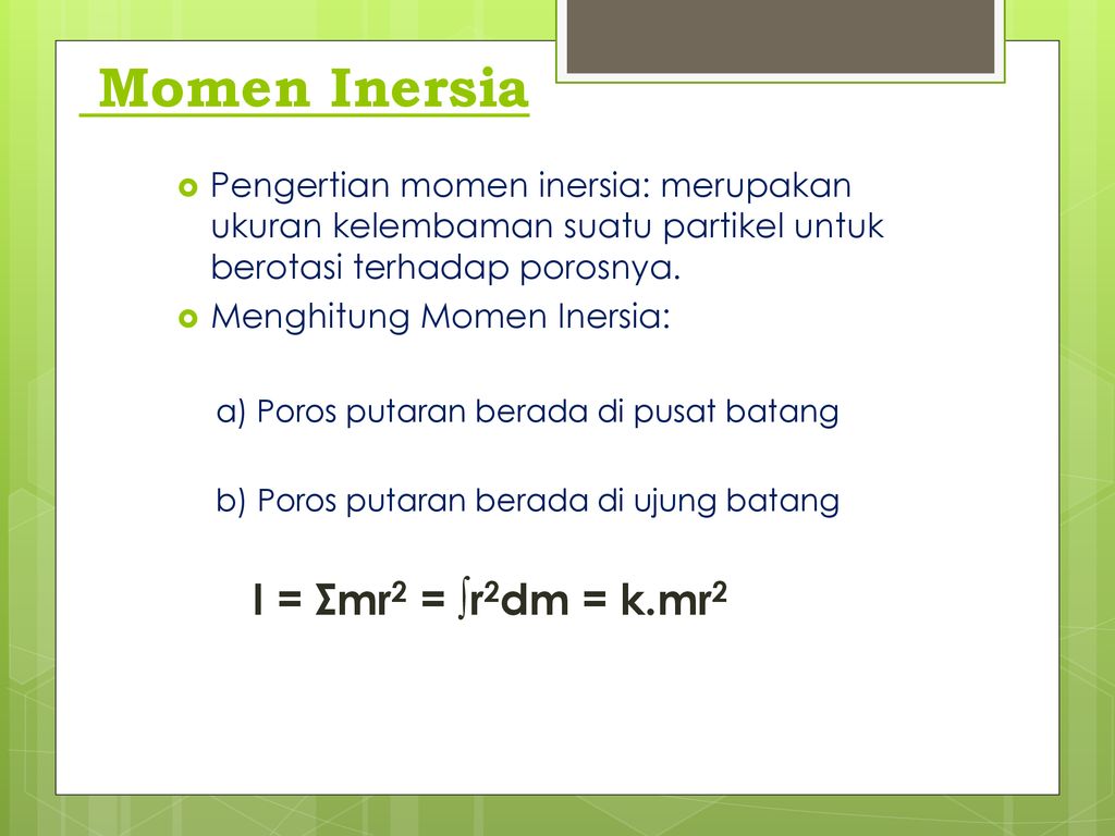 Momen Inersia I = Σmr2 = ∫r2dm = k.mr2