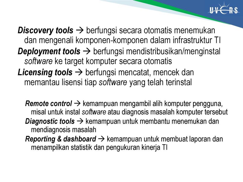 Discovery tools  berfungsi secara otomatis menemukan dan mengenali komponen-komponen dalam infrastruktur TI