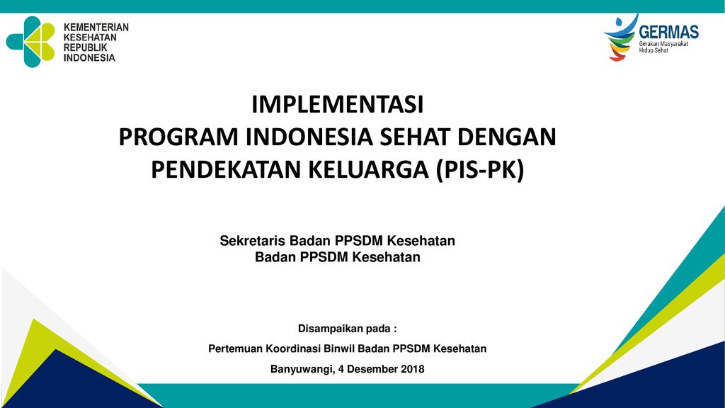 PROGRAM INDONESIA SEHAT DENGAN PENDEKATAN KELUARGA (PIS-PK) - Ppt Download