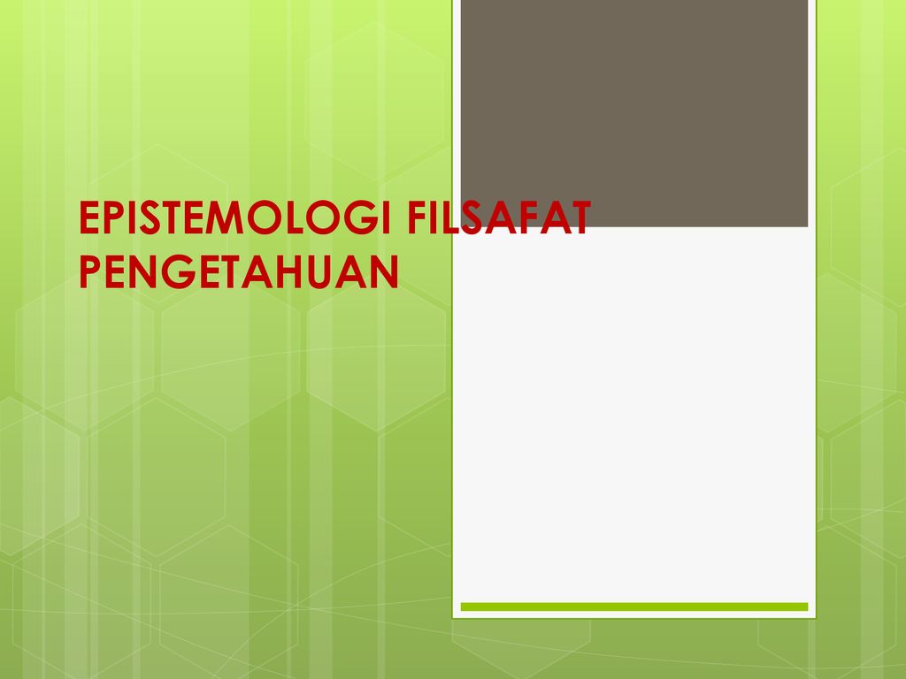 EPISTEMOLOGI FILSAFAT PENGETAHUAN - Ppt Download