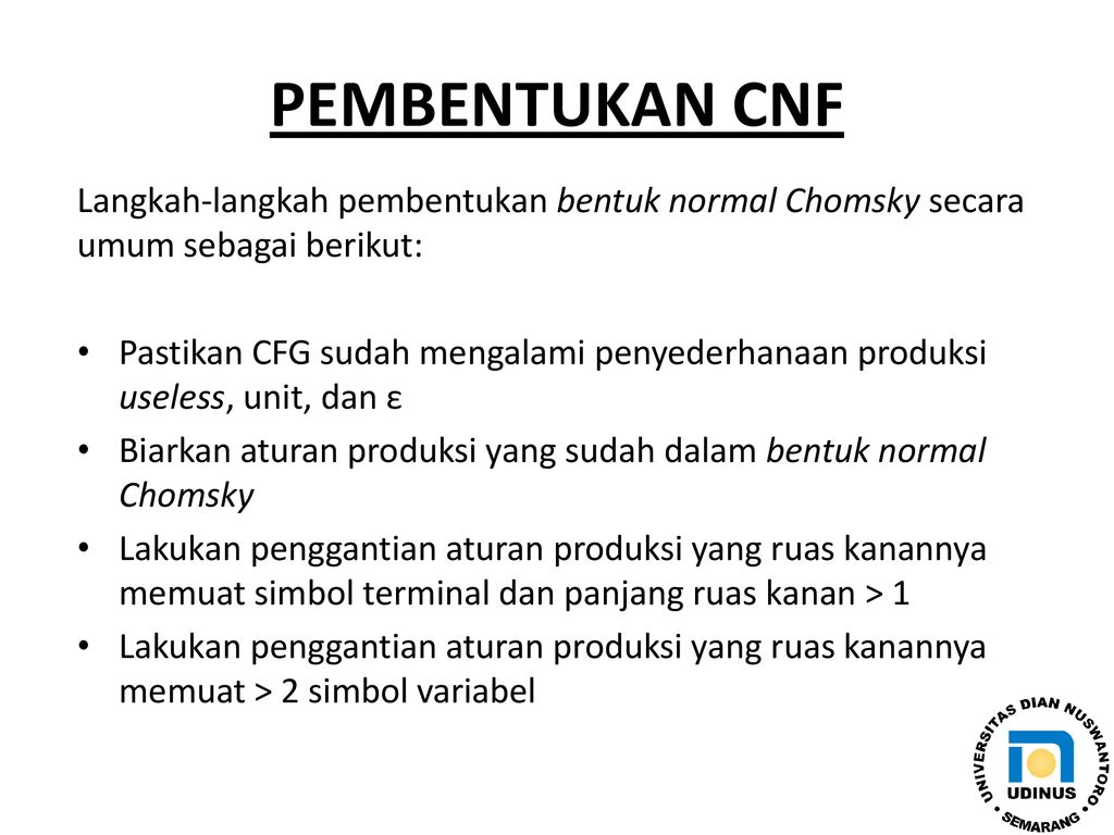 PEMBENTUKAN CNF Langkah-langkah pembentukan bentuk normal Chomsky secara umum sebagai berikut: