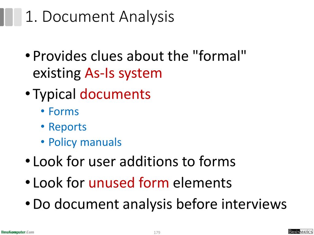 1. Document Analysis Provides clues about the formal existing As-Is system. Typical documents. Forms.