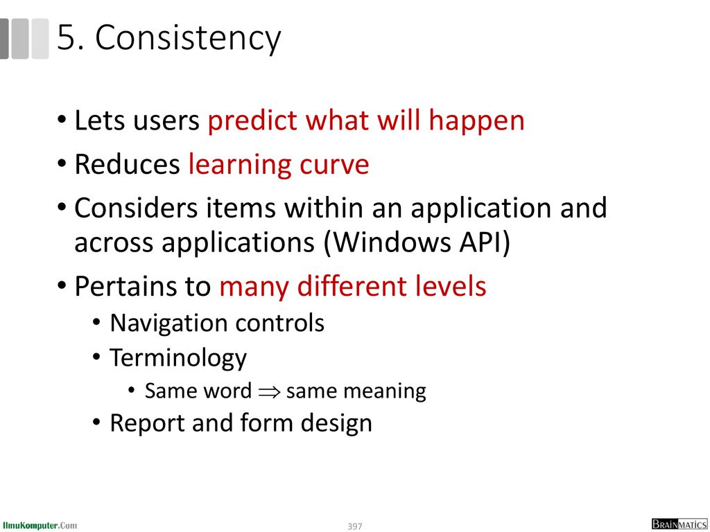 5. Consistency Lets users predict what will happen