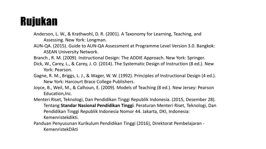 Rujukan Anderson, L. W., & Krathwohl, D. R. (2001). A Taxonomy for Learning, Teaching, and Assessing. New York: Longman.
