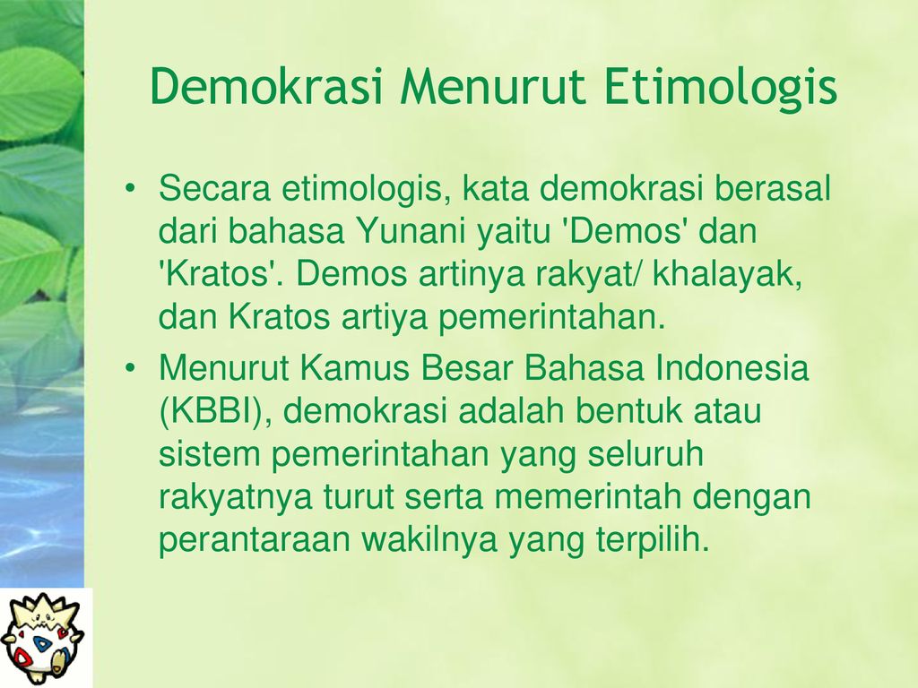 Secara etimologis, demokrasi berasal dari bahasa yunani, yaitu “demos” dan “kratos”’ yang artinya