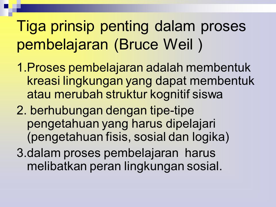 Tiga prinsip penting dalam proses pembelajaran (Bruce Weil )