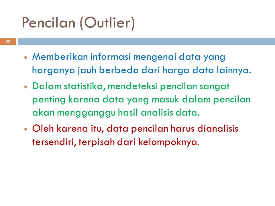 Pencilan (Outlier) Memberikan informasi mengenai data yang harganya jauh berbeda dari harga data lainnya.