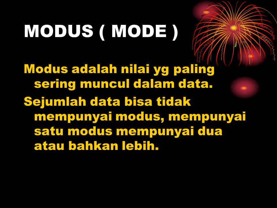 MODUS ( MODE ) Modus adalah nilai yg paling sering muncul dalam data.
