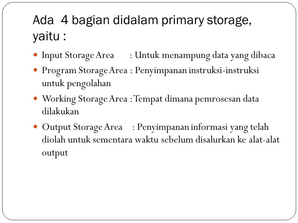 Ada 4 bagian didalam primary storage, yaitu :