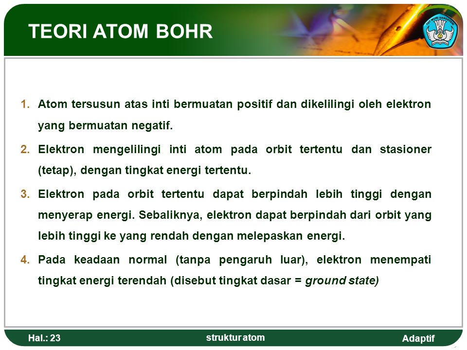 TEORI ATOM BOHR Atom tersusun atas inti bermuatan positif dan dikelilingi oleh elektron yang bermuatan negatif.